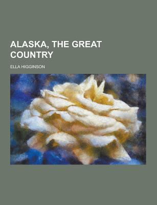 Alaska, the Great Country 1230339434 Book Cover