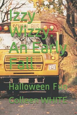 Izzy Wizzy: An Early Fall: Halloween Fun 1729094317 Book Cover