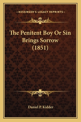 The Penitent Boy Or Sin Brings Sorrow (1851) 1163997595 Book Cover