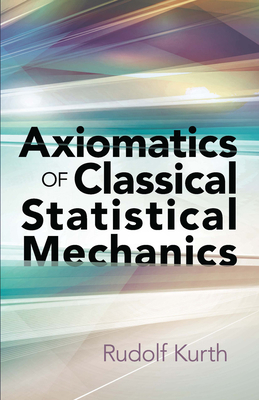Axiomatics of Classical Statistical Mechanics 0486832759 Book Cover