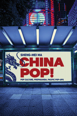 China Pop!: Pop Culture, Propaganda, Pacific Po... 0814215769 Book Cover