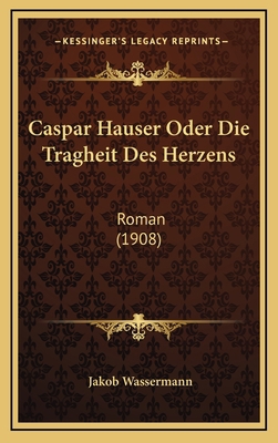 Caspar Hauser Oder Die Tragheit Des Herzens: Ro... [German] 1168269148 Book Cover