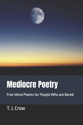 Mediocre Poetry: Free-Verse Poems for People Wh... B0BCRTH3BJ Book Cover