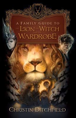 A Family Guide to the Lion, the Witch, and the ... 1581347251 Book Cover