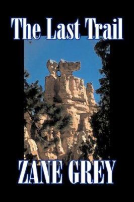 The Last Trail by Zane Grey, Fiction, Westerns,... 1603129227 Book Cover