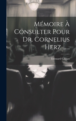 Mémoire À Consulter Pour Dr. Cornelius Herz ...... [French] 1019554576 Book Cover