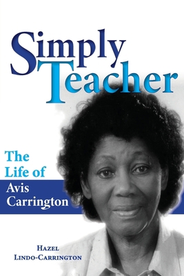 Simply Teacher: The Life of Avis Carrington: Th... 9769654213 Book Cover