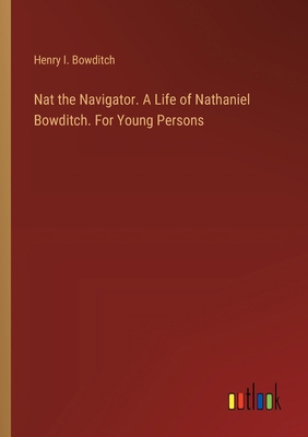 Nat the Navigator. A Life of Nathaniel Bowditch... 336890910X Book Cover