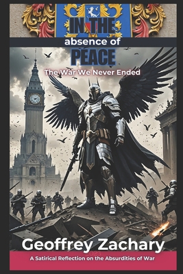 In the Absence of Peace: The War We Never Ended B0DPJ7FN6D Book Cover