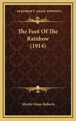 The Foot Of The Rainbow (1914) 1168711843 Book Cover