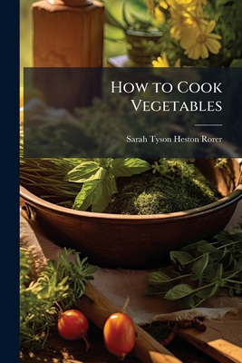 How to Cook Vegetables 1023755513 Book Cover