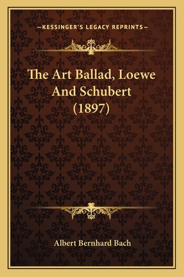 The Art Ballad, Loewe And Schubert (1897) 1166976637 Book Cover