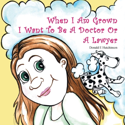 When I Am Grown I Want To Be A Doctor Or A Lawyer 1478770678 Book Cover