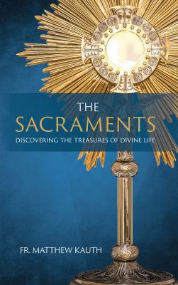 The Sacraments: Discovering the Treasures of Di... 1505112702 Book Cover