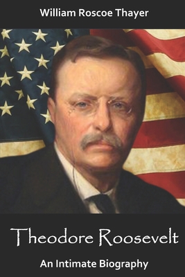 Theodore Roosevelt: An Intimate Biography B08RR52DMJ Book Cover