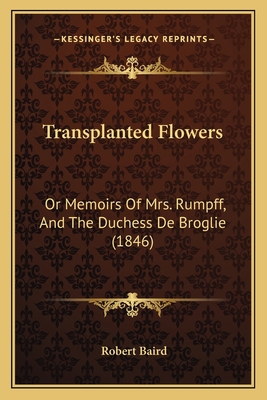 Transplanted Flowers: Or Memoirs Of Mrs. Rumpff... 1165773171 Book Cover