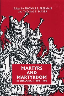 Martyrs and Martyrdom in England, C.1400-1700 1843832909 Book Cover