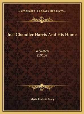 Joel Chandler Harris And His Home: A Sketch (1913) 1169572790 Book Cover