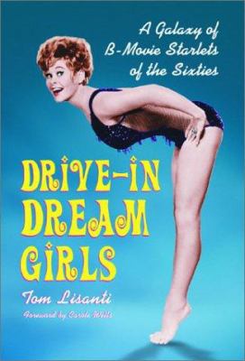 Drive-In Dream Girls: A Galaxy of B-Movie Starl... 0786415754 Book Cover