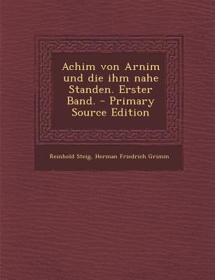 Achim Von Arnim Und Die Ihm Nahe Standen. Erste... [German] 1293544922 Book Cover
