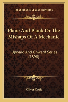 Plane And Plank Or The Mishaps Of A Mechanic: U... 116412997X Book Cover