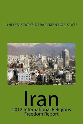 Iran: 2012 International Religious Freedom Report 1499652925 Book Cover