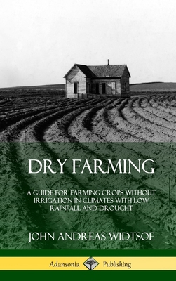 Dry Farming: A Guide for Farming Crops Without ... 0359021441 Book Cover