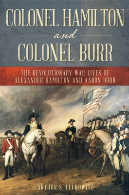 Colonel Hamilton and Colonel Burr: The Revoluti... 0811738574 Book Cover