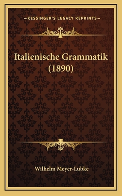 Italienische Grammatik (1890) [German] 1165036363 Book Cover