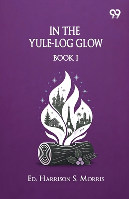 In The Yule-Log Glow: Book I 8167172767 Book Cover