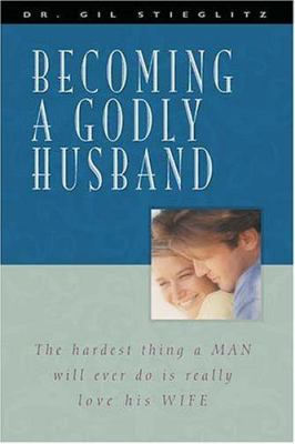 Becoming a Godly Husband: The Hardest Thing a M... 1579214487 Book Cover