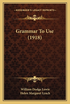 Grammar To Use (1918) 1164660950 Book Cover