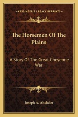 The Horsemen Of The Plains: A Story Of The Grea... 1162946733 Book Cover