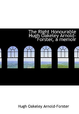 The Right Honourable Hugh Oakeley Arnold-Forste... 1115399861 Book Cover