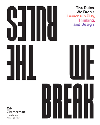 The Rules We Break: Lessons in Play, Thinking, ... 1648960677 Book Cover