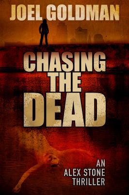 Chasing The Dead: An Alex Stone Thriller 0989859924 Book Cover