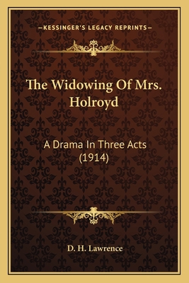 The Widowing Of Mrs. Holroyd: A Drama In Three ... 1164057758 Book Cover