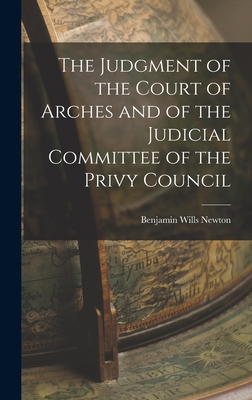 The Judgment of the Court of Arches and of the ... 1018226664 Book Cover