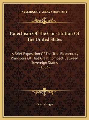 Catechism Of The Constitution Of The United Sta... 1169403689 Book Cover