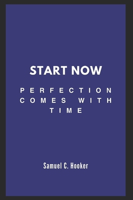 Start Now: Perfection Comes with Time B0D7PSTQQH Book Cover