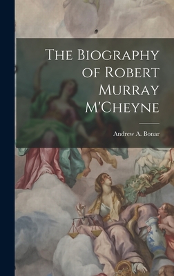 The Biography of Robert Murray M'Cheyne 1015453872 Book Cover