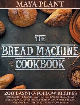 The Bread Machine Cookbook: 200 Easy to Follow ... 1801579598 Book Cover