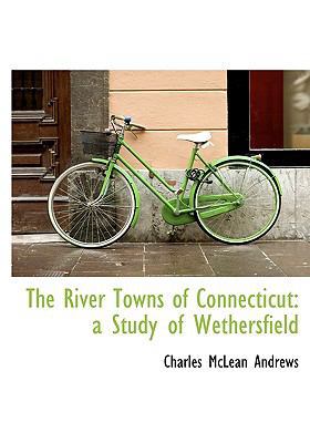 The River Towns of Connecticut: A Study of Weth... [Large Print] 1115400886 Book Cover