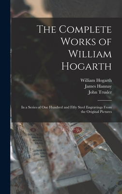 The Complete Works of William Hogarth: in a Ser... 1013809548 Book Cover