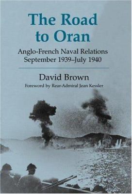 The Road to Oran: Anglo-French Naval Relations,... 0714654612 Book Cover