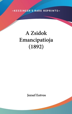 A Zsidok Emancipatioja (1892) [Hebrew] 116236470X Book Cover
