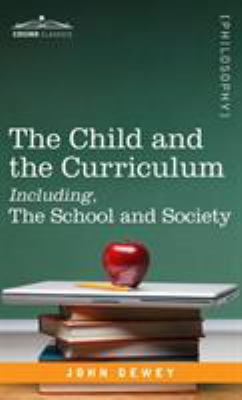 The Child and the Curriculum Including, the Sch... 1944529810 Book Cover