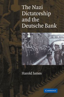 The Nazi Dictatorship and the Deutsche Bank 0521043654 Book Cover