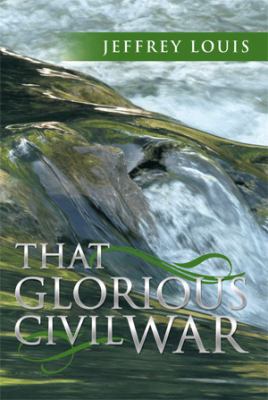 That Glorious Civil War 1499073542 Book Cover