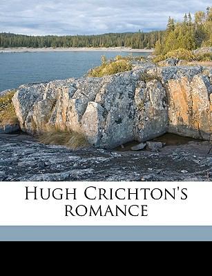 Hugh Crichton's Romance Volume 1 1149413867 Book Cover